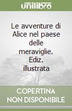 Le avventure di Alice nel paese delle meraviglie. Ediz. illustrata libro