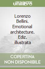 Lorenzo Bellini. Emotional architecture. Ediz. illustrata