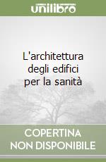 L'architettura degli edifici per la sanità
