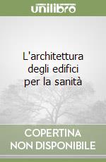 L'architettura degli edifici per la sanità libro