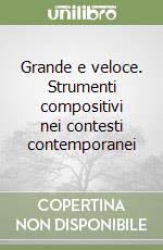 Grande e veloce. Strumenti compositivi nei contesti contemporanei libro