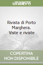 Rivista di Porto Marghera. Viste e riviste libro