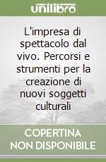 L'impresa di spettacolo dal vivo. Percorsi e strumenti per la creazione di nuovi soggetti culturali