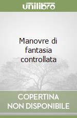 Manovre di fantasia controllata libro