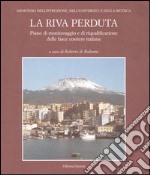 La riva perduta. Piano di monitoraggio e di riqualificazione delle fasce costiere italiane libro