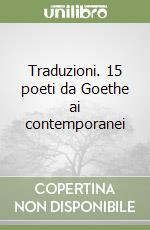 Traduzioni. 15 poeti da Goethe ai contemporanei