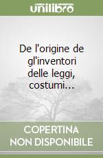 De l'origine de gl'inventori delle leggi, costumi...