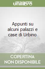 Appunti su alcuni palazzi e case di Urbino