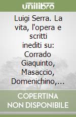 Luigi Serra. La vita, l'opera e scritti inediti su: Corrado Giaquinto, Masaccio, Domenichino, Barocci