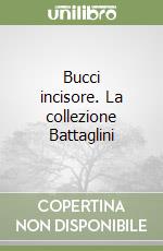 Bucci incisore. La collezione Battaglini
