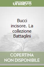 Bucci incisore. La collezione Battaglini libro