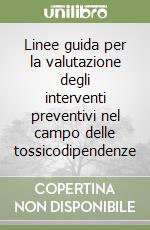 Linee guida per la valutazione degli interventi preventivi nel campo delle tossicodipendenze