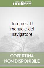 Internet. Il manuale del navigatore libro