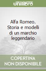 Alfa Romeo. Storia e modelli di un marchio leggendario libro