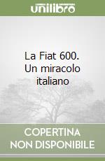 La Fiat 600. Un miracolo italiano