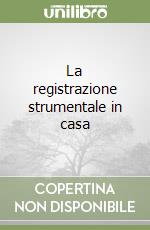 La registrazione strumentale in casa libro