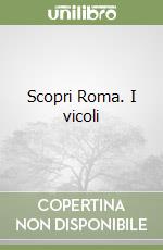 Scopri Roma. I vicoli libro