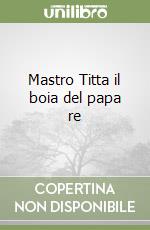 Mastro Titta il boia del papa re libro