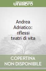 Andrea Adriatico: riflessi teatri di vita