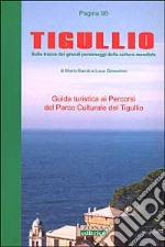 Tigullio. Sulle tracce dei grandi personaggi della cultura mondiale. Guida turistica ai percorsi del Parco culturale del Tigullio