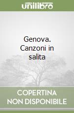 Genova. Canzoni in salita