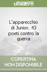 L'apparecchio di Junior. 43 poeti contro la guerra