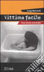 Vittima facile. Una storia criminale libro