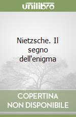 Nietzsche. Il segno dell'enigma libro