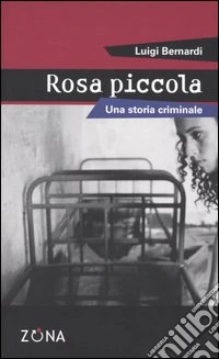 Rosa piccola. Una storia criminale libro