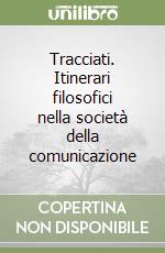 Tracciati. Itinerari filosofici nella società della comunicazione libro