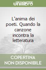 L'anima dei poeti. Quando la canzone incontra la letteratura libro