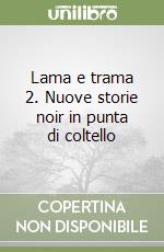 Lama e trama 2. Nuove storie noir in punta di coltello libro
