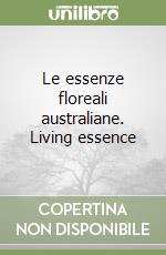 Le essenze floreali australiane. Living essence libro