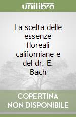 La scelta delle essenze floreali californiane e del dr. E. Bach