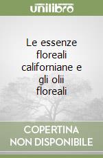 Le essenze floreali californiane e gli olii floreali