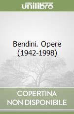 Bendini. Opere (1942-1998) libro