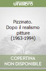 Pizzinato. Dopo il realismo pitture (1963-1994) libro