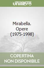 Mirabella. Opere (1975-1998)