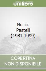 Nucci. Pastelli (1981-1999) libro