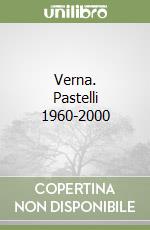 Verna. Pastelli 1960-2000 libro