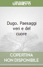 Dugo. Paesaggi veri e del cuore libro