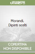 Morandi. Dipinti scelti libro