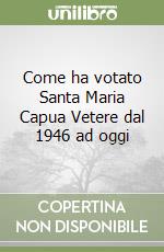 Come ha votato Santa Maria Capua Vetere dal 1946 ad oggi libro