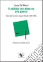 Il soldato che disse no alla guerra. Storia dell'anarchico Augusto Masetti (1888-1966) libro