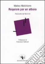 Requiem per un albero. Resoconto dal Nord Est libro