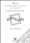 La strana idea di battersi per la libertà. Dai giornali della Liberazione (1944-1946) libro