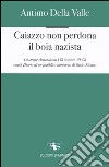 Caiazzo non perdona il boia nazista. La strage dimenticata (13 ottobre 1943) libro