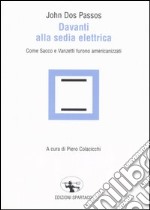 Davanti alla sedia elettrica. Come Sacco e Vanzetti furono americanizzati