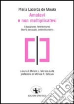 Amatevi e non moltiplicatevi. Educazione, femminismo, libertà sessuale, antimilitarismo