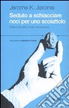 Seduto a schiacciare noci per uno scoiattolo. Storie e bozzetti in verde, blu e lavanda libro